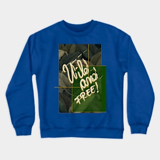 Wild and free! Crewneck Sweatshirt